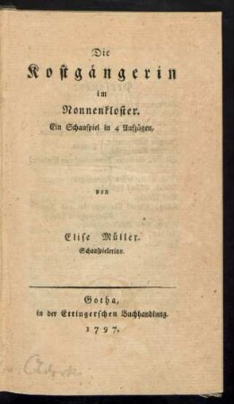 Die Kostgängerin im Nonnenkloster : Ein Schauspiel in 4 Aufzügen