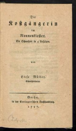 Die Kostgängerin im Nonnenkloster : Ein Schauspiel in 4 Aufzügen