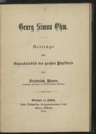 Georg Simon Ohm : Beitraege zum Charakterbild des grossen Physikers