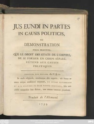 Jus Eundi In Partes In Causis Politicis, Ou Démonstration Pour Prouver, Que Le Droit Des Etats De L'Empire, De Se Former En Corps Séparé, S'Étend Aux Causes Politiques : Instrum. Pac. Osnabr. Art. V. §. 52. ... ; Traduit de l'Allemand