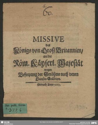 Missive des Königs von GroßBritannien, an die Röm. Käyserl. Majestät wegen Befreyung der Ströhme nach denen Hansee-Städten