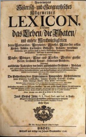 Neu-vermehrtes Historisch- und Geographisches Allgemeines Lexicon : in welchem das Leben, die Thaten und andere Merckwürdigkeiten deren Patriarchen, Propheten ... Aus allen vorhin ausgegebenen ... Lexicis ... zusammen gezogen ..., 1. (A - C)