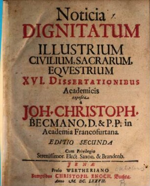 Noticia dignitatum illustrium civilium, sacrarum, equestrium, XVI dissertationibus academicis exposita