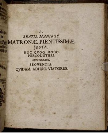 Beatis. Manibus. Matronae. Pientissimae. Iusta. Hoc. Quoq. Modo. Persoluturi. Conferebant. Sequentia. Quidam. Adhuc. Viatores
