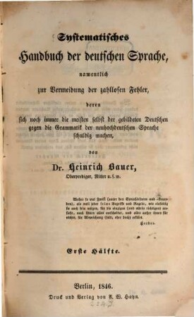 Systematisches Handbuch der deutschen Sprache : namentlich zur Vermeidung der zahllosen Fehler, deren sich noch immer die meisten selbst der gebildeten Deutschen gegen die Grammatik der neuhochdeutschen Sprache schuldig machen, 1