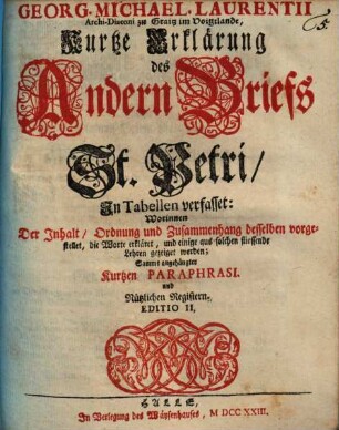 Georg. Michael. Laurentii Archi-Diaconi zu Graitz im Voigtlande, Kurtze Erklärung des Andern Briefs St. Petri : In Tabellen verfasset ...