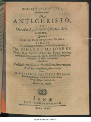 Disputatio Theologica I. sōmatopoiētikē De Anti-Christo, Ex Oraculo Apostolico 1. Joh. 2. v. 18-19. depromta