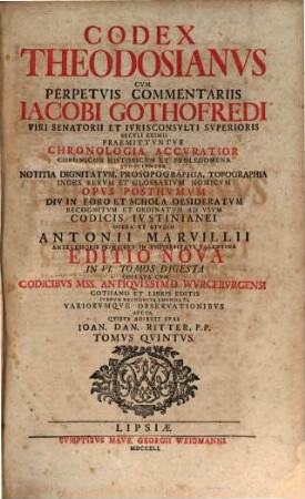 Codex Theodosianvs : Cvm Perpetvis Commentariis Iacobi Gothofredi Viri Senatori Et Ivrisconcvlti Svperioris Secvli Eximii : Præmittvntvr Chronologia Accvratior Chronicon Historicvm Et Prolegmena ..., Tomvs Qvintvs