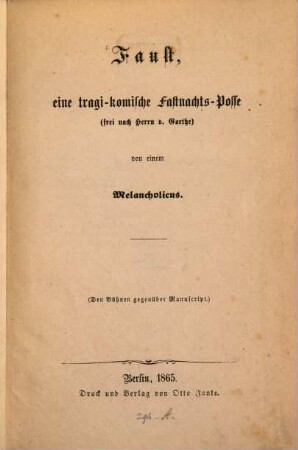 Faust, eine tragi-komische Fastnachts-Posse (frei nach Herrn v. Goethe) von einem Melancholico.̱ [d.i. Feodor Steffens (bürgerl. Name Karl Helmut Dammas)]