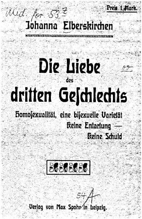 Die Liebe des dritten Geschlechts : Homosexualität, eine bisexuelle Varietät, keine Entartung - keine Schuld