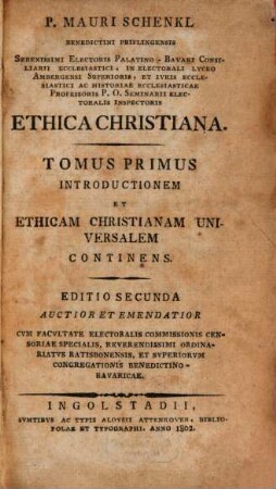 P. Mauri Schenkl Benedictini Priflingensis ... Ethica Christiana, 1. Introductionem et ethicam christianam universalem continens