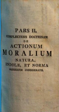 Specimen Theologiae Moralis Christianae : Methodo Acroamatica. 2, ... Complectens Doctrinam De Actionum Moralium Natura, Indole, Et Norma Generatim Consideratis