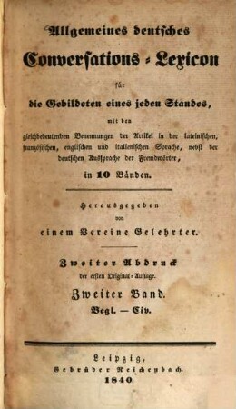 Allgemeines deutsches Conversations-Lexicon für die Gebildeten eines jeden Standes : mit den gleichbedeutenden Benennungen der Artikel in der lateinischen, französischen, englischen und italienischen Sprache, nebst der deutschen Aussprache der Fremdwörter, in 10 Bänden, 2. Begl - Civ