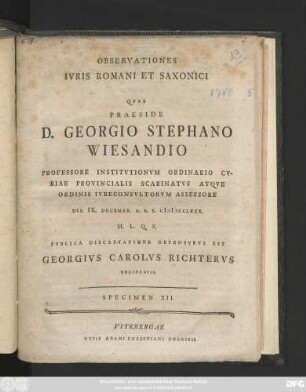 Specimen 12: / ... Die IX. Decembr. A. R. S. MDCCLXXX. H. L. Q. S. Pvblica Disceptatione Defensvrvs Est Georgivs Carolvs Richtervs Dresdensis