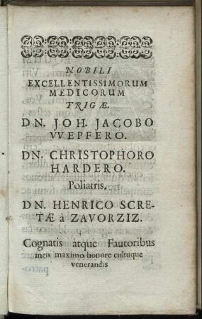 Nobili [...] Dn. Joh. Jacobo Vvepfero. Dn. Christophoro Hardero. [...] Dn. Henrico Scretæ a Zavorziz.