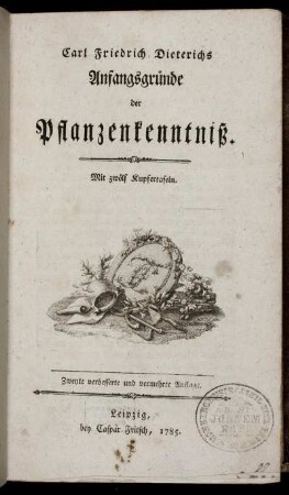 Carl Friedrich Dieterichs Anfangsgründe der Pflanzenkenntniß : Mit zwölf Kupfertafeln