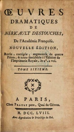 Oeuvres Dramatiques De Néricault Destouches, De l'Académie Françoise. 6