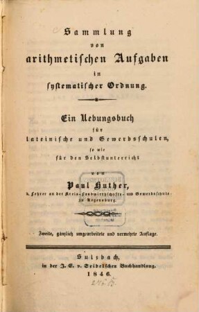 Sammlung von arithmetischen Aufgaben in systematischer Ordnung : ein Uebungsbuch für lateinische und Gewerbsschulen so wie für den Selbstunterricht