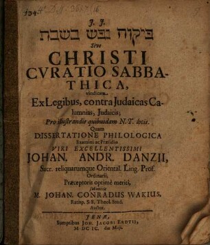 [...] Sive Christi Curatio Sabbathica : vindicata Ex Legibus, contra Judaicas Calumnias, Judaicis; Pro illustrandis quibusdam N.T. locis