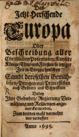 Das jetzt herrschende Europa oder Beschreibung aller christlichen Potentaten, Kayser, Könige, Chur- und Fürsten so jetziger Zeit in Europa herrschen. 1695