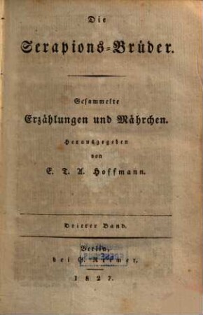 E. T. A. Hoffmann's ausgewählte Schriften. Dritter Band, Die Serapions-Brüder ; Dritter Band : Gesammelte Erzählungen und Mährchen