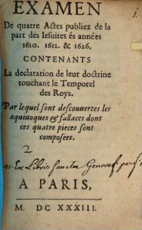 Examen De quatre Actes : publiez de la part des Iesuites des années 1610. 1612. & 1626. Contenans La declaration de leur doctrine touchant le Temporel des Roys ...