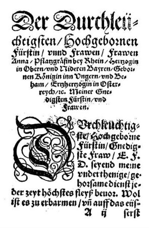 Der Durchleüchtigsten/ Hochgebornen Fürstin/ unnd Frawen/ Frawen Anna/ Pfaltzgräfin bey Rhein/ Hertzogin in Obern/ und Nideren Bayren/ Gebornen Königin inn Ungern/ und Beham/ [...]