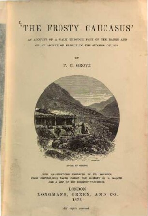 The frosty Caucasus : an account of a walk through part of the range and of an ascent of Elbruz in the summer of 1874