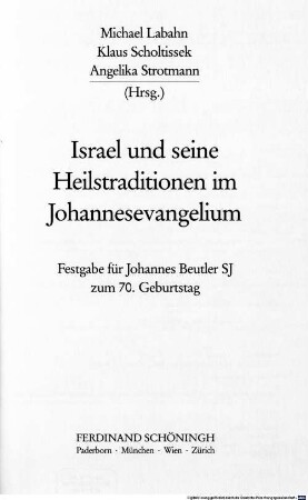 Israel und seine Heilstraditionen im Johannesevangelium : Festgabe für Johannes Beutler SJ zum 70. Geburtstag