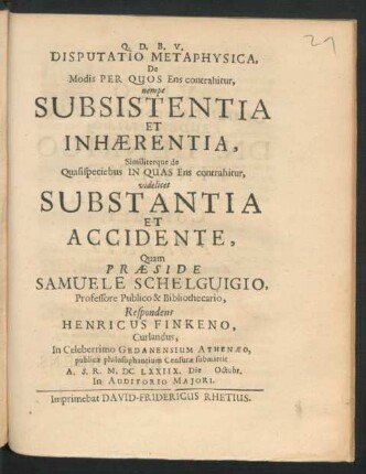 Disputatio Metaphysica, De Modis Per Quos Ens contrahitur, nempe Subsistentia Et Inhaerentia, Similiterque de Quasispeciebus In Quas Ens contrahitur, videlicet Substantia Et Accidente
