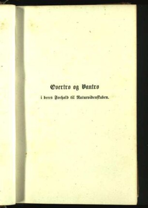Overtro og Vantro i deres Forhold til Naturvidenskaben.