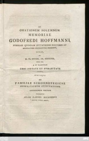 Ad Orationem Solemnem Memoriae Godofredi Hoffmanni, Gymnasii Qvondam Zittaviensis Doctoris Et Moderatoris Excellenter Promeriti, Sacram, Et D. XI. Octobr. MDCCLXIII. ... Invitat, Simvlqve De Familiae Schoenbvrgicae Generationvm Svppvtatione Recensionem Tertiam Praemittit Adam Daniel Richtervs, Gymnas. Zittav. Direct.