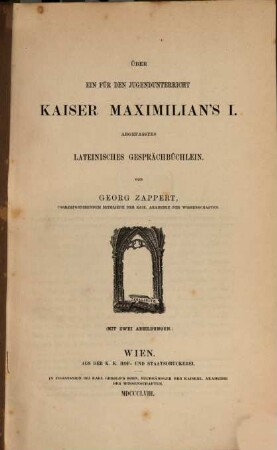 Über ein für den Jugendunterricht Kaiser Maximilian's I. abgefasstes lateinisches Gesprächbüchlein