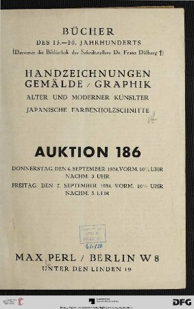 Bücher des 15. - 20. Jahrhunderts (darunter die Bibliothek des Schriftstellers Dr. Franz Dülberg ) : Handzeichnungen, Gemälde, Graphik alter und moderner Künslter [Künstler], japanischer Farbenholzschnitte ; 6. [und] 7. September 1934 (Katalog Nr. 186)