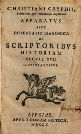 Christiani Gryphii ... Apparatvs Sive Dissertatio Isagogica De Scriptoribvs Historiam Secvli XVII Illvstrantibvs