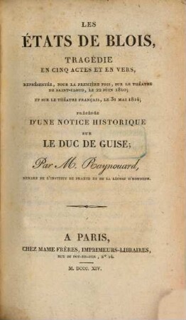 Les Etats de Blois : tragédie en 5 actes et en vers ; précédée d'une notice historique sur le duc de Guise