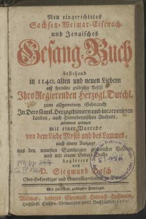 Neu eingerichtetes Sachsen-Weimar-Eisenach- und Jenaisches Gesang-Buch bestehend in 1140. alten und neuen Liedern [...]