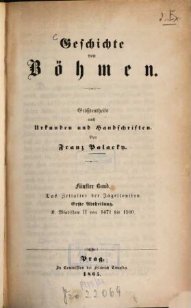 Geschichte von Böhmen : größtentheils nach Urkunden und Handschriften. 5,1