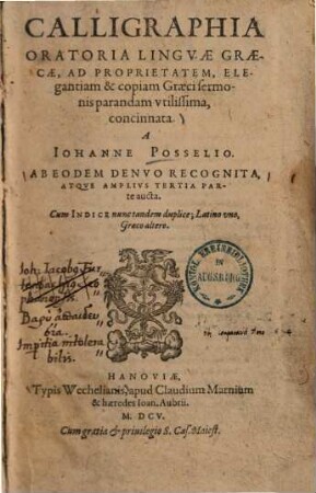 Calligraphia oratoria linguae Graecae : ad proprietatem, elegantiam & copiam Graeci sermonis parandam utilissima, concinnata ...