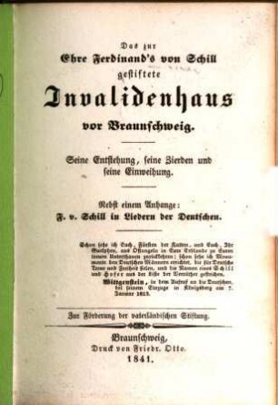 Das zur Ehre Ferdinands von Schill gestiftete Invalidenhaus vor Braunschweig : seine Entstehung, seine Zierden und seine Einweihung ; nebst einem Anhange: F. v. Schill in Liedern der Deutschen