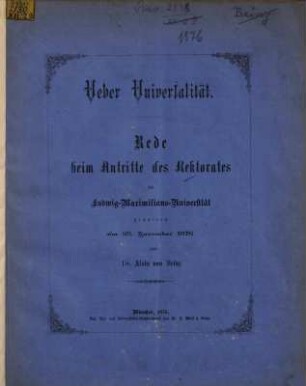 Ueber Universalität : Rede beim Antritte des Rektorates der Ludwig-Maximilians-Universität gehalten am 25. November 1876