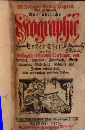 M. Johann Georg Hagers, Rect. zu Chemnitz, Ausführliche Geographie, 1. Von der Weltkugel und Europa überhaupt, von Portugall, Spanien, Frankreich, Großbritannien, Niederland, Schweitz und Italien insonderheit