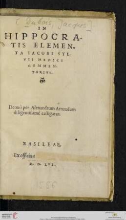 In Hippocra-tis Elemen-ta Iacobi Syl-vii Medici Commen-tarivs.