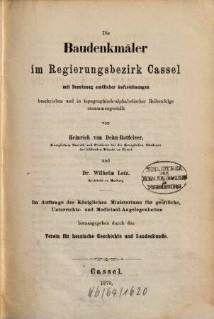 Die Baudenkmäler im Regierungsbezirk Cassel : mit Benutzung amtlicher Aufzeichnungen beschrieben und in topographisch-alphabetischer Reihenfolge zusammengestellt