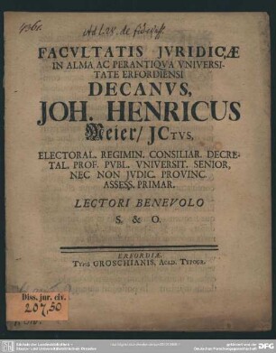 Facultatis Iuridicae In Alma Ac Perantiqua Universitate Erfordiensi Decanus, Joh. Henricus Meier ... Lectori Benevolo ...