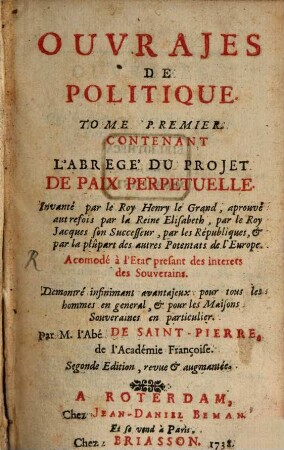 Ouvrajes De Politique, 1. Contenant L'Abregé Du Projet De Paix Perpetuelle Invanté par le Roy Henry le Grand, ...