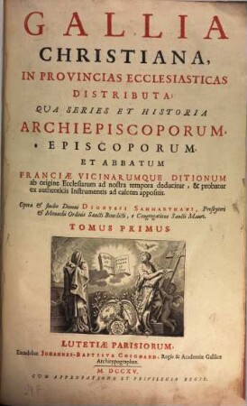 Gallia Christiana : In Provincias Ecclesiasticas Distributa, Qua Series Et Historia Archiepiscoporum, Episcoporum Et Abbatum Franciae Vicinarumque Ditionum ab origine Ecclesiarum ab nostra tempora deducitur, & probatur ex authenticis Instrumentis ad calcem appositis, 1