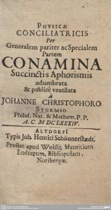 Physicae Conciliatricis Per Generalem pariter ac Specialem Partem Conamina Succinctis Aphorismis adumbrata & publice ventilata