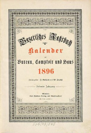 Bayerisches Jahrbuch : Auskunfts- und Adressenwerk über die Behörden, Gerichte, parlamentarischen Körperschaften und die Institutionen im Bereich der Staatsministerien des Freistaates Bayern .... 7. 1896