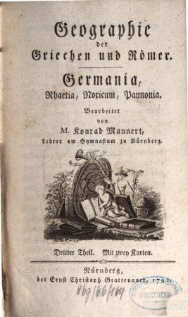 Geographie der Griechen und Römer : aus ihren Schriften dargestellt, Dritter Theil. Germania, Rhaetia, Noricum, Pannonia : mit zwey Karten